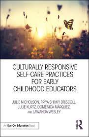 Culturally Responsive Self-Care Practices for Early Childhood Educators by Julie Nicho