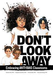 Don't Look Away: Embracing Anti-bias Classrooms by Iheoma Iruka, Stephanie Curenton & Tonia Durden